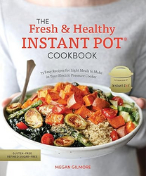 The Fresh and Healthy Instant Pot Cookbook: 75 Easy Recipes for Light Meals to Make in Your Electric Pressure Cooker from SKANDA INTERNATIONAL FZ LLE