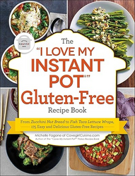 The "I Love My Instant Pot®" Gluten-Free Recipe Book: From Zucchini Nut Bread to Fish Taco Lettuce Wraps, 175 Easy and Delicious Gluten-Free Recipes ("I Love My" Cookbook Series) from SKANDA INTERNATIONAL FZ LLE